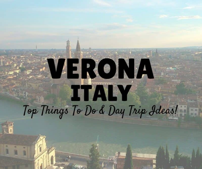 Top Things To Do In Verona Including Awesome Day Trip Ideas