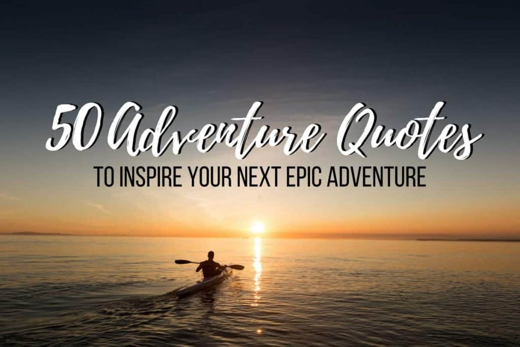 120+ Adventure Quotes (w Pics!) for Inspo & Instagram!