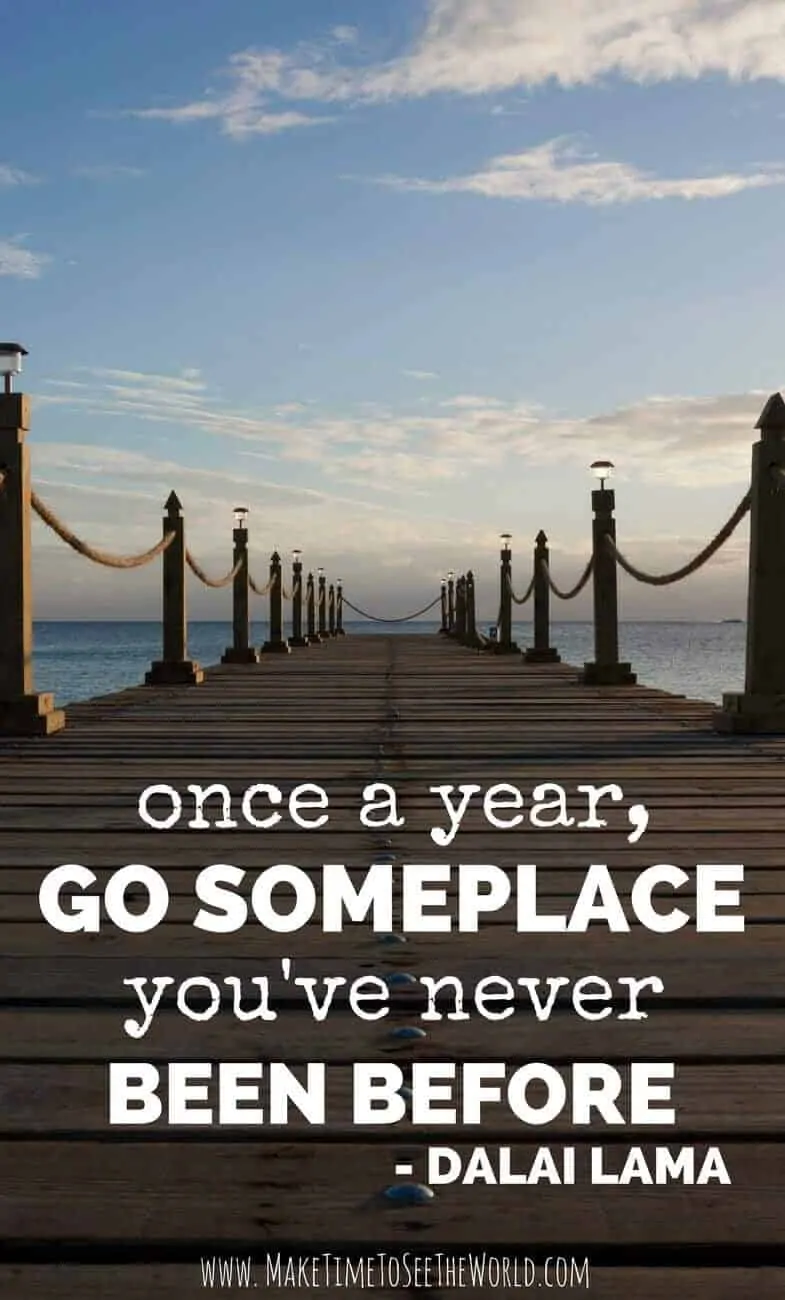 Famous Travel Quotes - Quotes for Travel: Once a year go someplace you have never been before; Dali Lama