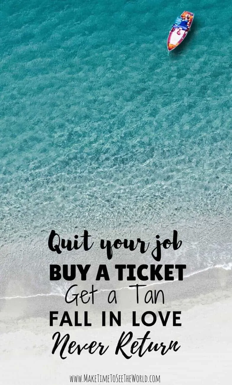 Best Travel Quotes - Quotes on Travel - Famous Travel Quotes: Quit your job, buy a ticket, get a tan, Fall in Love, Never return