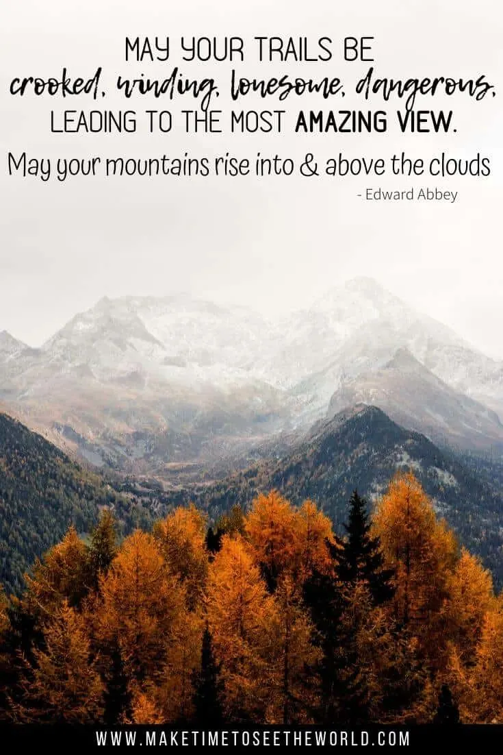 Edward Abbey Mountain Quote: May your trails be crooked, winding, lonesome, dangerous, leading to the most amazing view. May your mountains rise into and above the clouds.