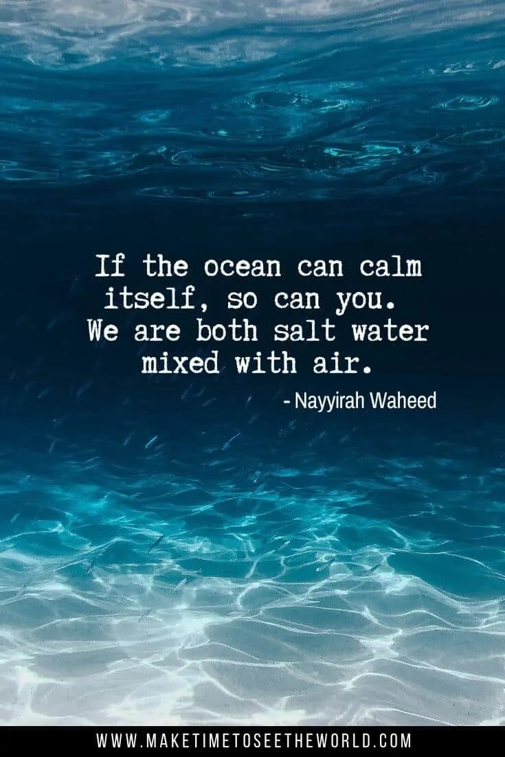 If the ocean can calm itself, so can you. We are both salt water mixed with air - Nayyirah Waheed