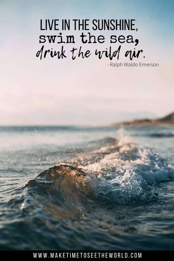 Live in the sunshine, swim in the sea, drink the wild air