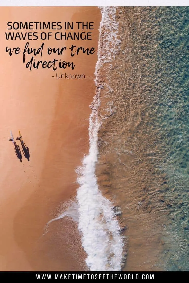 Sometimes in the waves of change we find our true direction