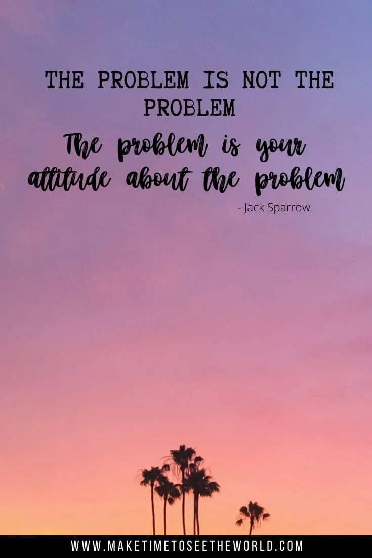 Disney Quotes about Life - the problem is not the problem. The problem is your attitude about the problem