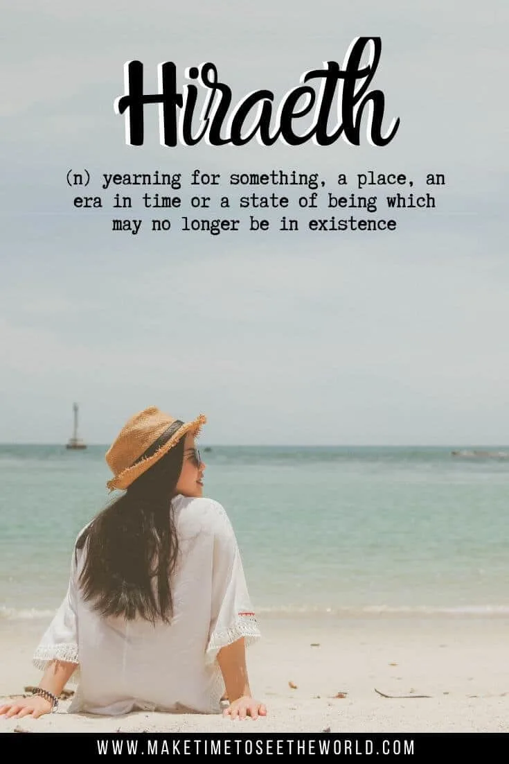 Hiraeth (n) yearning for something, a place, an era in time or a state of being which may no longer be in existence - Unique words with deep meanings