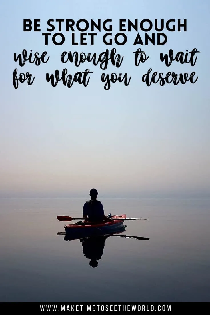Patience Quotes & Sayings: Be strong enough to let go and wise enough to wait for what you deserve