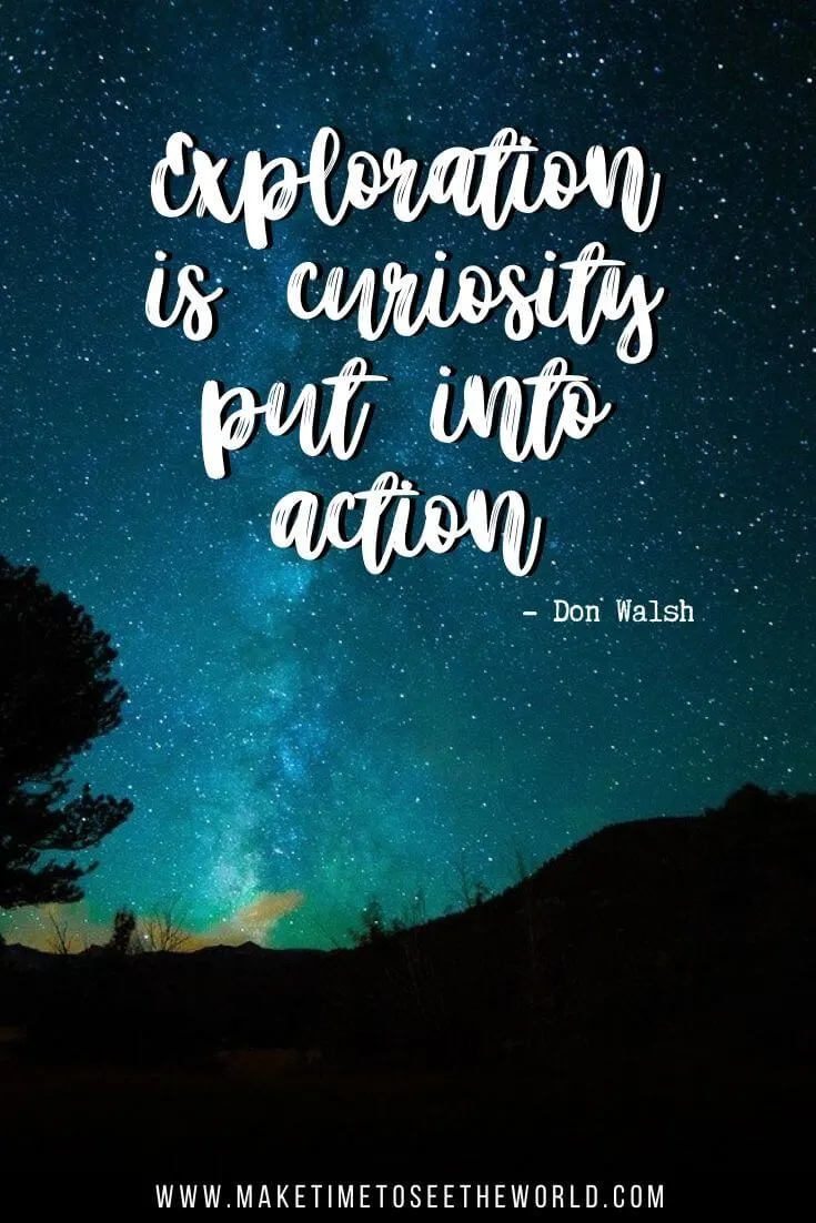 Explore Quotes: Exploration is curiosity put into action