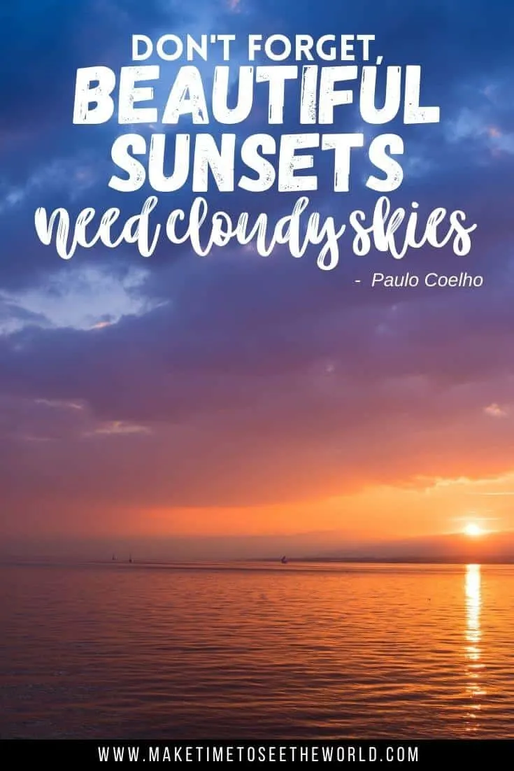 Don’t forget, beautiful sunsets need cloudy skies - Paul Cohelo quote